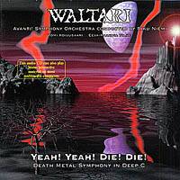 Waltari : Yeah ! Yeah ! Die ! Die ! Death Metal Symphony in Deep C